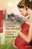 Couverture du livre « L'héritier des Sandrelli ; liaison sous tension » de Yvonne Lindsay et Kimberly Lang aux éditions Harlequin