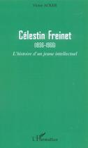 Couverture du livre « Celestin freinet - (1896-1966) - l'histoire d'un jeune intellectuel » de Victor Acker aux éditions L'harmattan