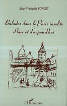 Couverture du livre « Balades dans le Paris insolite d'hier et d'aujourd'hui » de Jean-Francois Forest aux éditions Editions L'harmattan