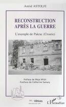 Couverture du livre « Reconstruction après la guerre ; l'exemple de Pakrac (Croatie) » de Astrid Astolfi aux éditions Editions L'harmattan