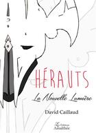 Couverture du livre « Hérauts ; la nouvelle lumière » de David Caillaud aux éditions Amalthee