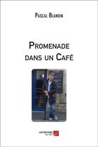 Couverture du livre « Promenade dans un café » de Pascal Blandin aux éditions Editions Du Net