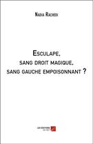 Couverture du livre « Esculape, sang droit magique, sang gauche empoisonnant ? » de Nadia Rachedi aux éditions Editions Du Net