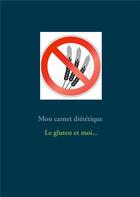 Couverture du livre « Mon carnet diététique : le gluten et moi... » de Cedric Menard aux éditions Books On Demand