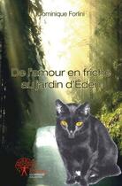 Couverture du livre « De l'amour en friche au jardin d'eden » de Forlini Dominique aux éditions Edilivre