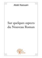 Couverture du livre « Sur quelques aspects du nouveau roman » de Abdel Razouani aux éditions Editions Edilivre