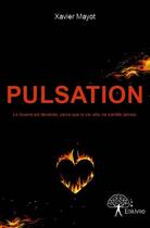Couverture du livre « Pulsation ; la guerre est déclarée, parce que la vie, elle, ne s'arrête jamais. » de Xavier Mayot aux éditions Edilivre