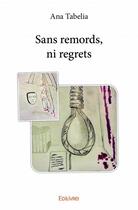 Couverture du livre « Sans remords, ni regrets » de Ana Tabelia aux éditions Edilivre