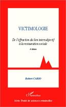 Couverture du livre « Victimologie ; de l'effraction du lien intersubjectif à la restauration sociale (4e édition) » de Robert Cario aux éditions L'harmattan