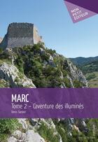 Couverture du livre « Marc Tome 2 ; l'aventure des illuminés » de Denis Sardain aux éditions Mon Petit Editeur