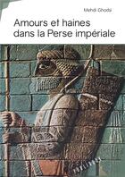 Couverture du livre « Amours et haines dans la Perse impériale » de Mehdi Ghodsi aux éditions Publibook
