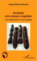Couverture du livre « Sociologie de la chanson congolaise ; cours expérimental sur la rumba congolaise » de Gaston M'Bemba-Ndoumba aux éditions L'harmattan