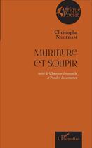 Couverture du livre « Murmure et soupir ; chemins du monde et paroles de semence » de Christophe Nguedam aux éditions L'harmattan