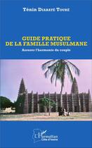 Couverture du livre « Guide pratique de la famille musulmane ; assurer l'harmonie du couple » de Tenin Diabate Toure aux éditions L'harmattan