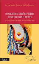 Couverture du livre « L'enseignement privé au Sénégal ; histoire, mutations et ruptures ; actes des journées nationales de l'enseignement » de Soumare M. / Kandji aux éditions L'harmattan