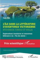 Couverture du livre « L'île dans la littérature d'aventures victorienne (Stevenson, conrad et Wells) : emplotations insulaire et renouveau littéraire à la fin de siècle » de Julie Gay aux éditions L'harmattan