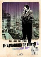 Couverture du livre « Le vagabond de Tokyo Tome 6 : melancholy city » de Takashi Fukutani aux éditions Le Lezard Noir