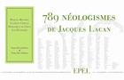 Couverture du livre « 789 Néologismes de Jacques Lacan » de Laurent Cornaz et Dominique De Liege et Marcel Benadou et Yan Pelissier aux éditions Epel