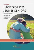 Couverture du livre « L'âge d'or des jeunes seniors : entre chimères anti-âge et magiciens du lien » de Italo Musil aux éditions Jets D'encre