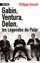 Couverture du livre « Gabin, Ventura, Delon... les légendes du polar » de Philippe Durand aux éditions Sonatine