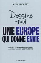 Couverture du livre « Dessine-moi une Europe qui donne envie » de Axel Ruckert aux éditions Bord De L'eau