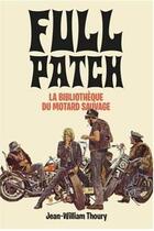 Couverture du livre « Full patch, la bibliothèque du motard sauvage » de J.-W. Thoury aux éditions Serious Publishing