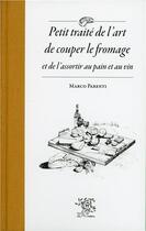 Couverture du livre « Petit traité de l'art de couper le fromage et de l'assortir au pain et au vin » de Marco Parenti aux éditions Le Sureau