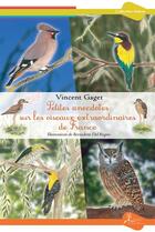 Couverture du livre « Petites anecdotes sur les oiseaux extraordinaires de France » de Vincent Gaget aux éditions La Vallee Heureuse