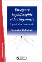 Couverture du livre « Enseigner la philosphie et la citoyenneté » de Catherine Buhbinder aux éditions Chronique Sociale