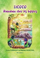 Couverture du livre « Ticoco, ramdam chez les hippos » de Delphine Marchal et Anne Surrault et Delphes aux éditions Ella Editions