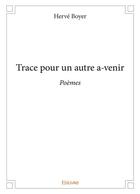 Couverture du livre « Trace pour un autre a venir - poemes » de Herve Boyer aux éditions Edilivre