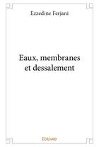 Couverture du livre « Eaux, membranes et dessalement » de Ferjani Ezzedine aux éditions Edilivre