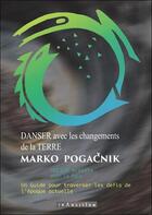 Couverture du livre « Danser avec les changements de la Terre : Un guide pour traverser les défis de l'époque actuelle » de Marko Pogacnik aux éditions Transition