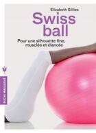 Couverture du livre « Swiss ball ; pour une silhouette fine, musclée et élancée » de Elizabeth Gillies aux éditions Marabout