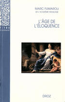 Couverture du livre « L'âge de l'éloquence : Rhétorique et « res literaria » de la Renaissance au seuil de l'époque classique » de Marc Fumaroli aux éditions Librairie Droz