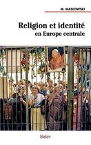 Couverture du livre « Religion et identité en Europe centrale » de Michel Maslowski aux éditions Belin
