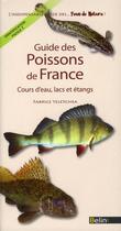 Couverture du livre « Guide des poissons de France ; cours d'eau, lacs et étangs » de Fabrice Teletchea aux éditions Belin