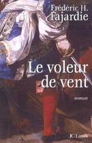 Couverture du livre « Le voleur de vent » de Frederic-H. Fajardie aux éditions Jc Lattes