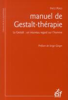 Couverture du livre « Manuel de Gestalt-thérapie ; la Gestalt : un nouveau regard sur l'homme » de Fritz Perls aux éditions Esf