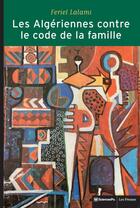 Couverture du livre « Les algériennes contre le code de la famille ; la lutte pour l'égalité » de Feriel Lalami aux éditions Presses De Sciences Po