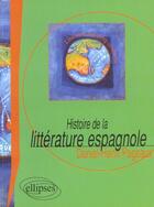 Couverture du livre « Histoire de la litterature espagnole » de Daniel-Henri Pageaux aux éditions Ellipses
