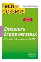 Couverture du livre « Dossiers transversaux - 51 dossiers cliniques avec qcm » de Figueres M-L. aux éditions Ellipses