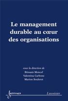 Couverture du livre « Le management durable au coeur des organisations » de Btissam Moncef et Valentina Carbone et Marion Soulerot aux éditions Hermes Science Publications