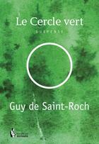 Couverture du livre « Le cercle vert » de Guy De Saint-Roch aux éditions Societe Des Ecrivains