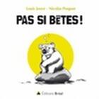 Couverture du livre « Pas si bêtes ! » de Nicolas Poupon et Louis Jouve aux éditions Breal