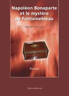 Couverture du livre « Napoléon Bonaparte et le mystère de Fontainebleau » de Coulon Patrick aux éditions Benevent