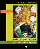 Couverture du livre « Créativité et gestion ; des idées au service de l'innovation » de Camille Carrier et Sylvie Gelinas aux éditions Presses De L'universite Du Quebec