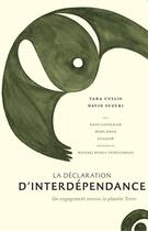 Couverture du livre « La déclaration d'interdépendance ; un engagement envers la planète Terre » de Tara Cullis et David Suzuki aux éditions Editions Boreal