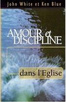 Couverture du livre « Amour et discipline dans l'église » de John White et Blue Ken aux éditions Blf Europe