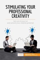 Couverture du livre « Stimulating your professional creativity : get out of your rut and unlock your creative potential » de  aux éditions 50minutes.com